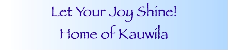 Let Your Joy Shine, Home Page of Kauwila
